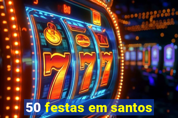 50 festas em santos